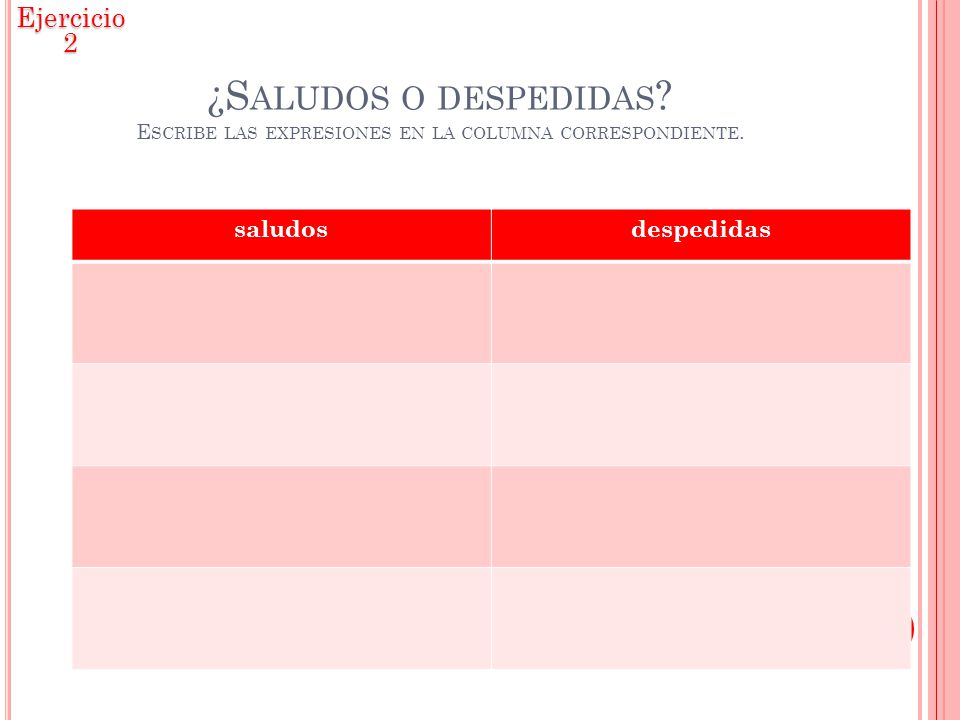 Ejercicio 2 ¿Saludos o despedidas Escribe las expresiones en la columna correspondiente. saludos.
