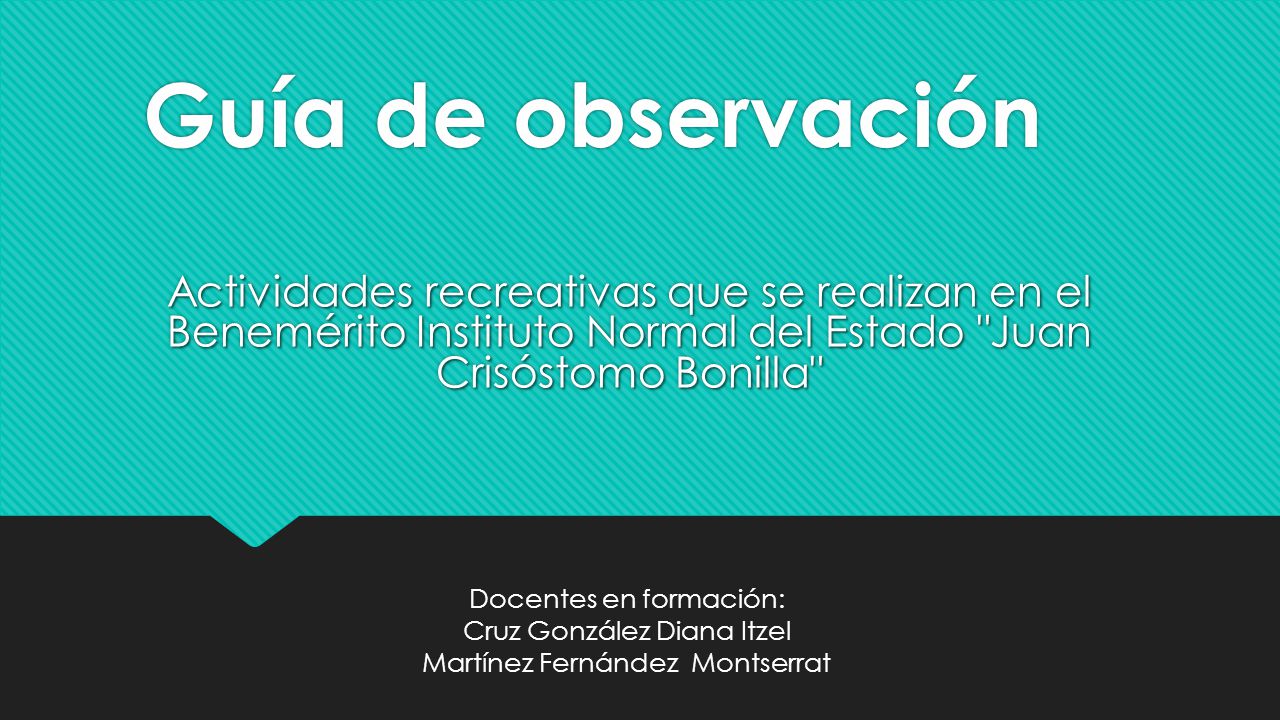 Guía de observación Actividades recreativas que se realizan en el Benemérito Instituto Normal del Estado Juan Crisóstomo Bonilla