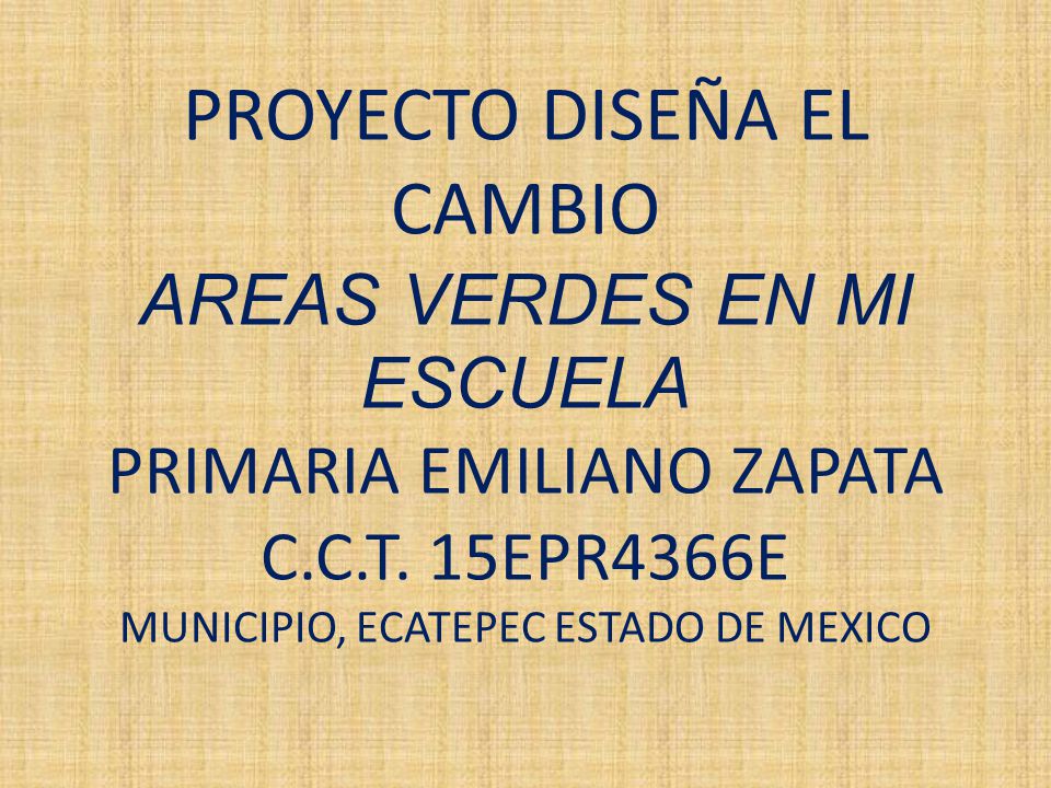 PROYECTO DISEÑA EL CAMBIO AREAS VERDES EN MI ESCUELA PRIMARIA EMILIANO ZAPATA C.C.T.