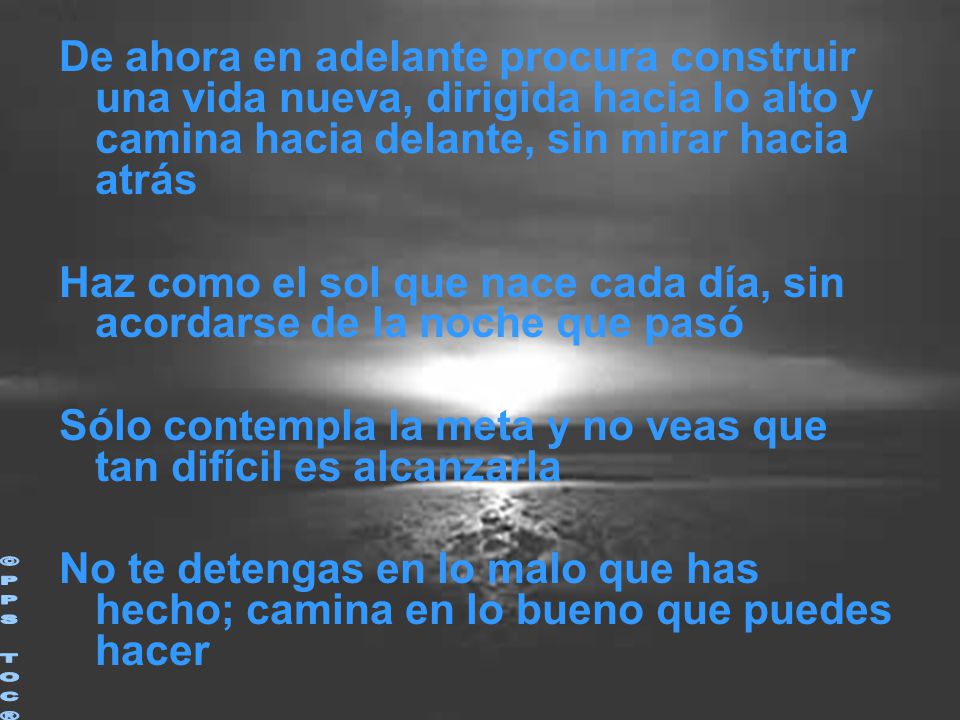 De ahora en adelante procura construir una vida nueva, dirigida hacia lo alto y camina hacia delante, sin mirar hacia atrás