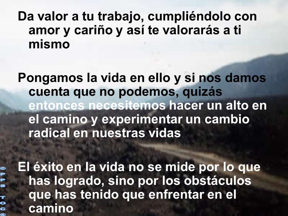 Da valor a tu trabajo, cumpliéndolo con amor y cariño y así te valorarás a ti mismo