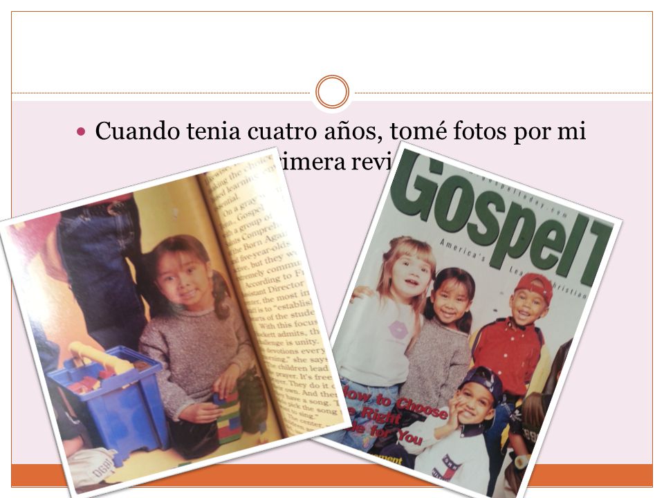 Cuando tenia cuatro años, tomé fotos por mi primera revista
