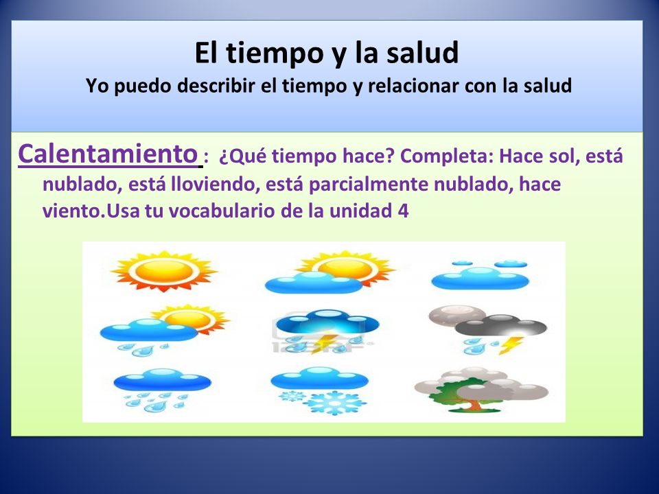 El tiempo y la salud Yo puedo describir el tiempo y relacionar con la salud