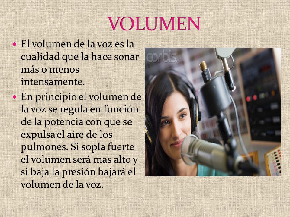 VOLUMEN El volumen de la voz es la cualidad que la hace sonar más o menos intensamente.