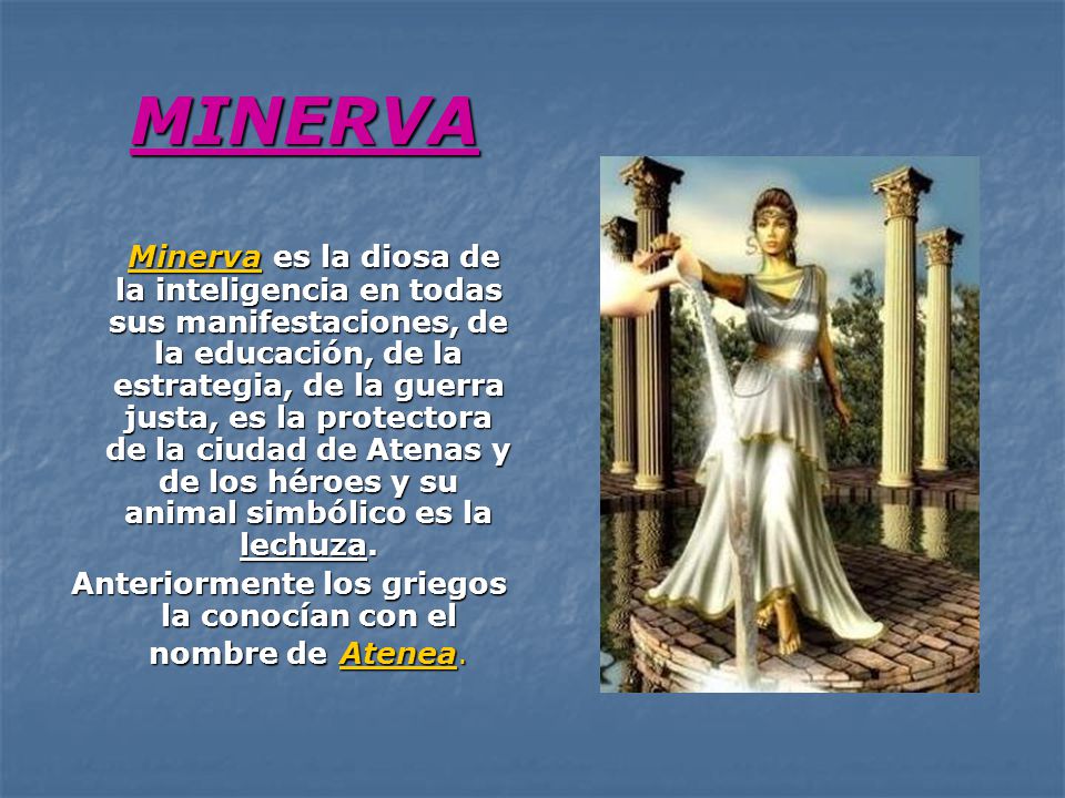 Anteriormente los griegos la conocían con el nombre de Atenea.