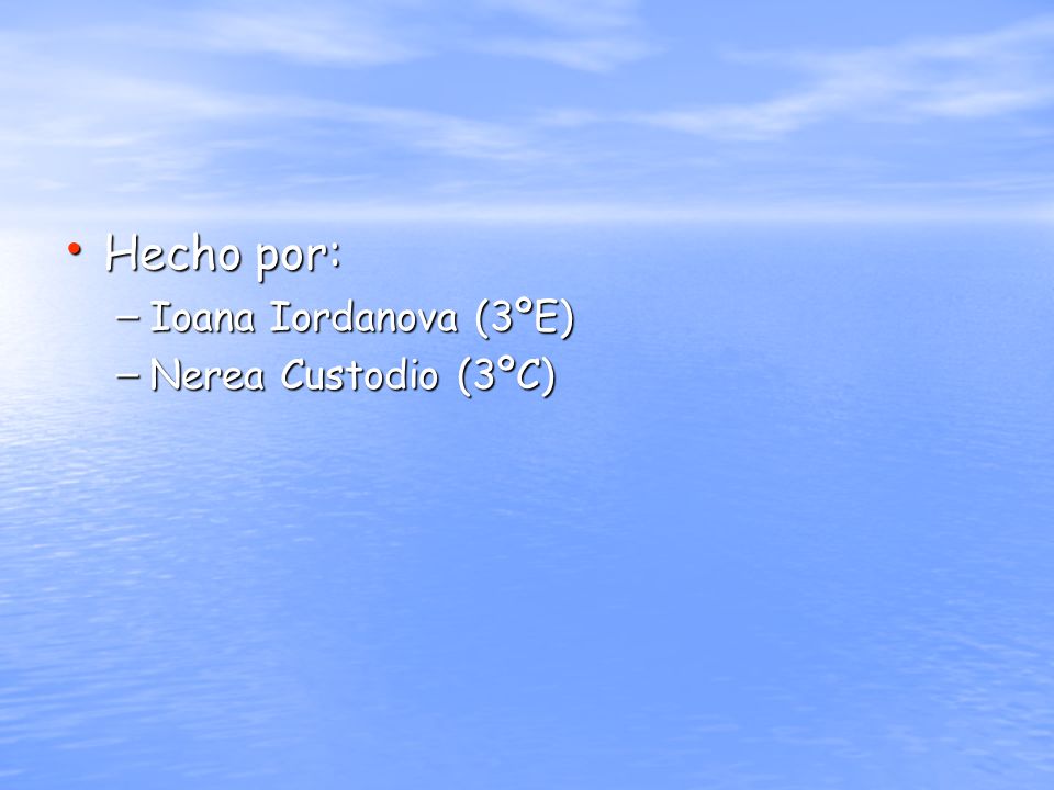 Hecho por: Ioana Iordanova (3ºE) Nerea Custodio (3ºC)