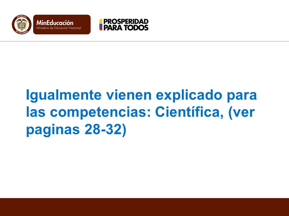 Igualmente vienen explicado para las competencias: Científica, (ver paginas 28-32)