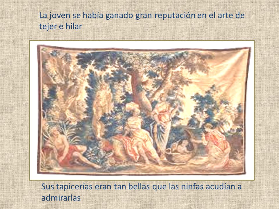 La joven se había ganado gran reputación en el arte de tejer e hilar