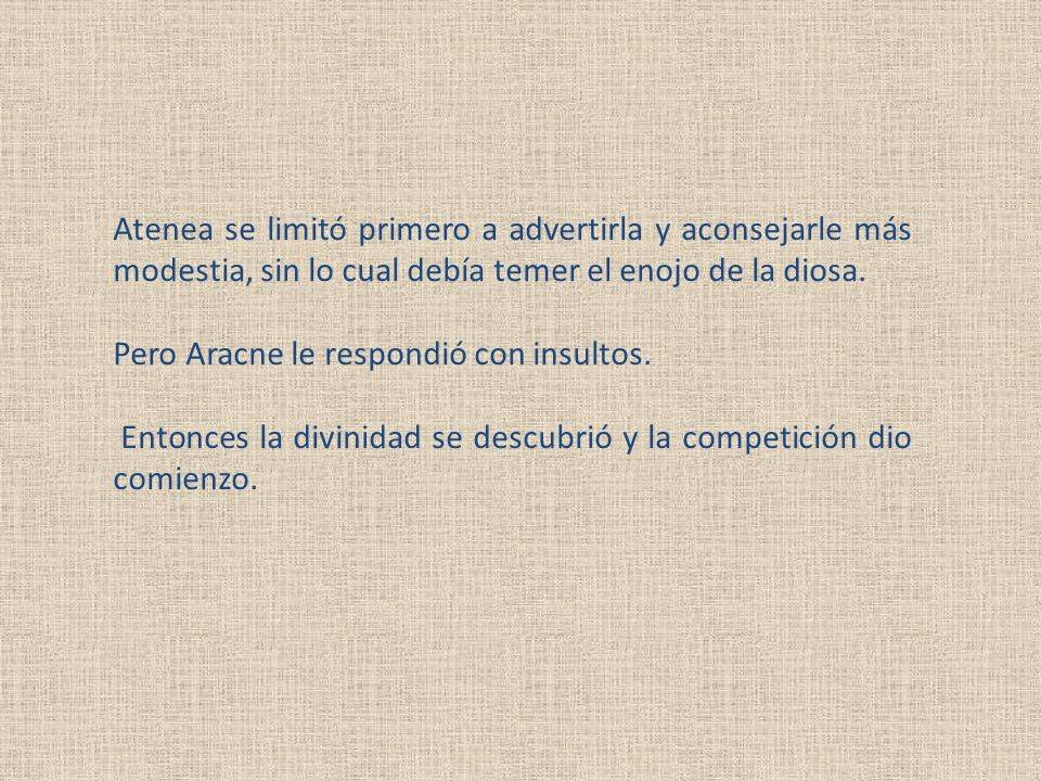 Atenea se limitó primero a advertirla y aconsejarle más modestia, sin lo cual debía temer el enojo de la diosa.