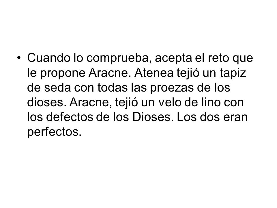 Cuando lo comprueba, acepta el reto que le propone Aracne