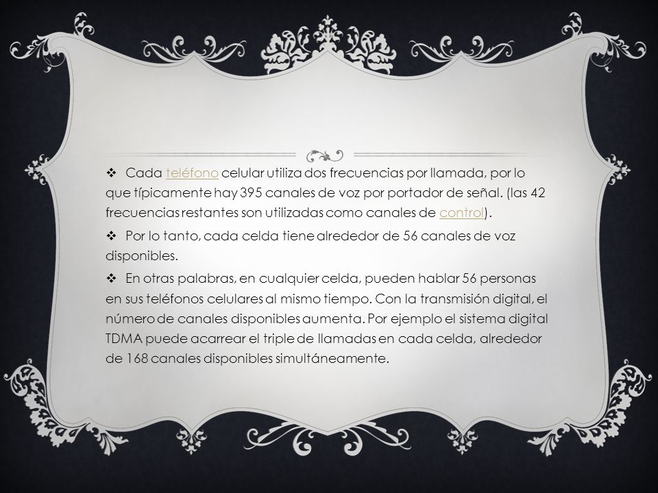 Cada teléfono celular utiliza dos frecuencias por llamada, por lo que típicamente hay 395 canales de voz por portador de señal. (las 42 frecuencias restantes son utilizadas como canales de control).