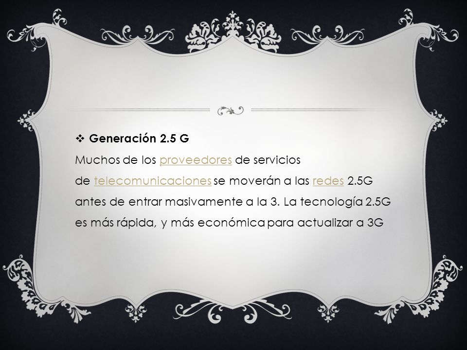 Generación 2.5 G Muchos de los proveedores de servicios de telecomunicaciones se moverán a las redes 2.5G antes de entrar masivamente a la 3.