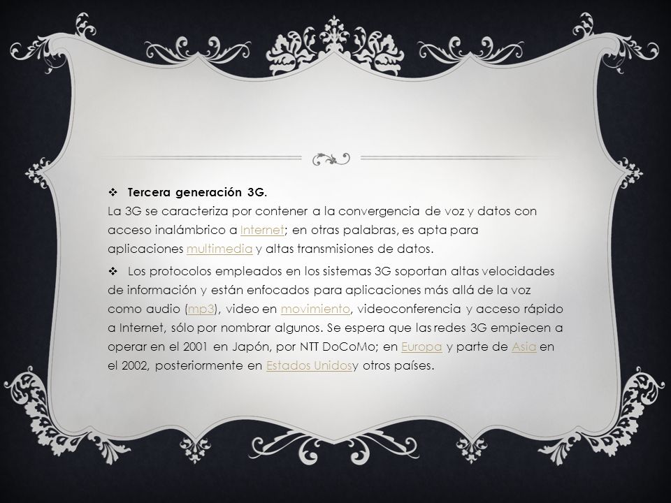 Tercera generación 3G. La 3G se caracteriza por contener a la convergencia de voz y datos con acceso inalámbrico a Internet; en otras palabras, es apta para aplicaciones multimedia y altas transmisiones de datos.