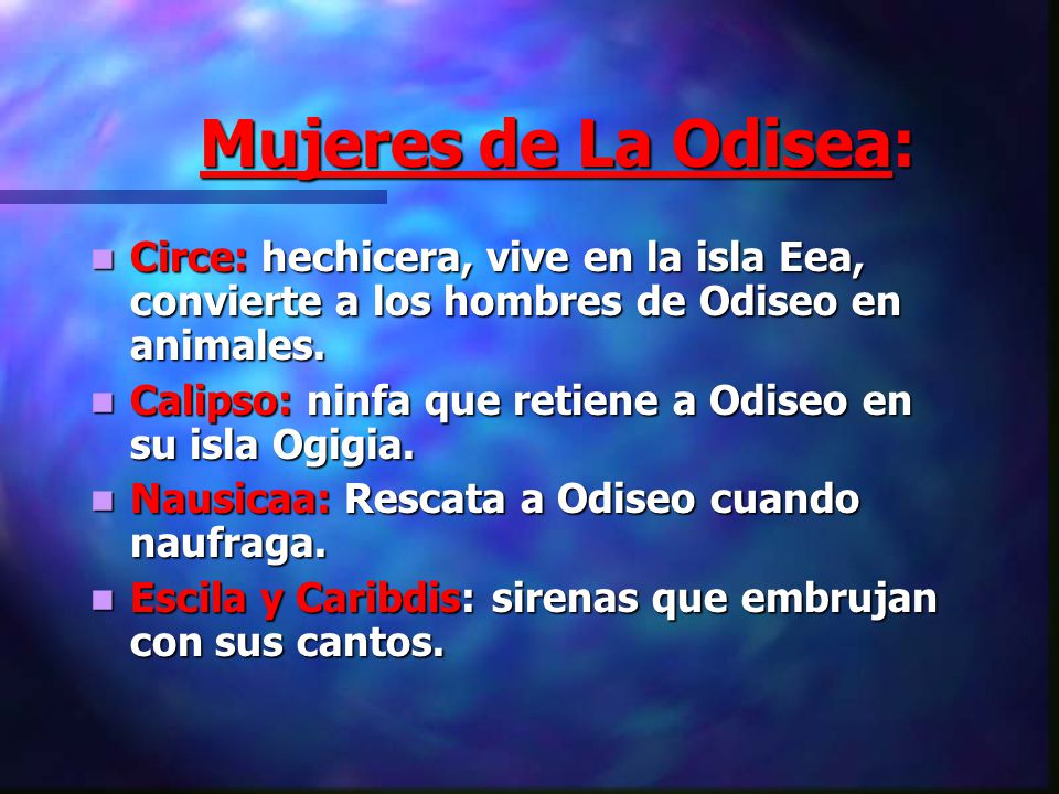 Mujeres de La Odisea: Circe: hechicera, vive en la isla Eea, convierte a los hombres de Odiseo en animales.