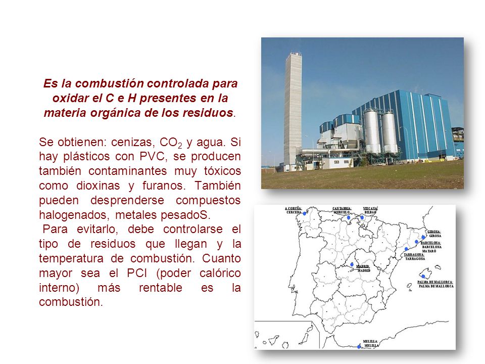 Es la combustión controlada para oxidar el C e H presentes en la materia orgánica de los residuos.