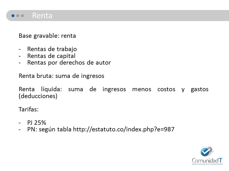 Renta Base gravable: renta Rentas de trabajo Rentas de capital