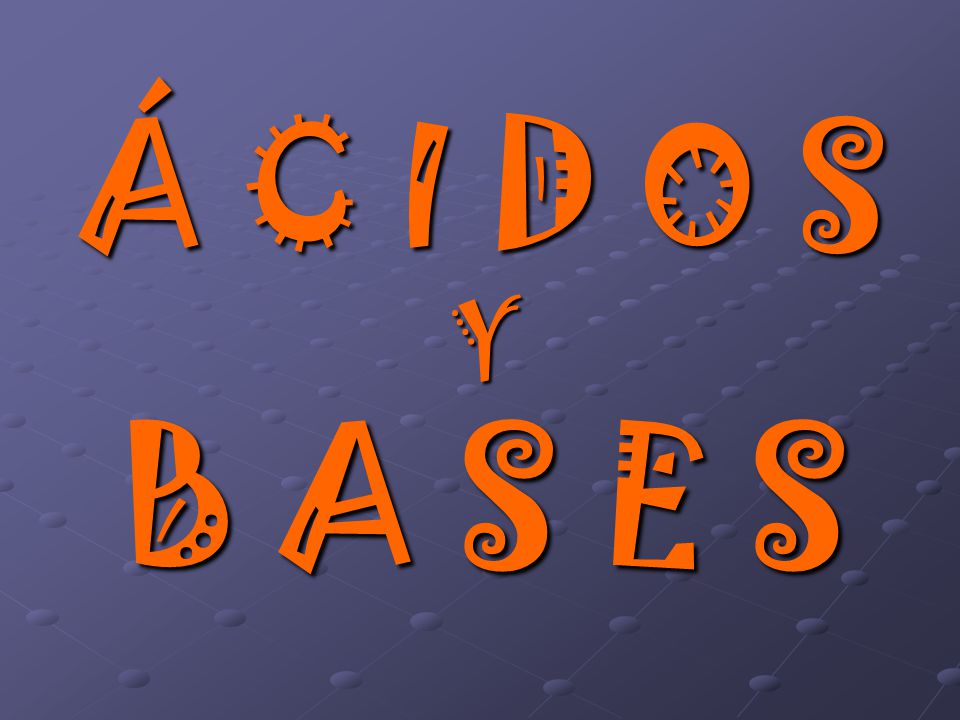 Á C I D O S Y B A S E S