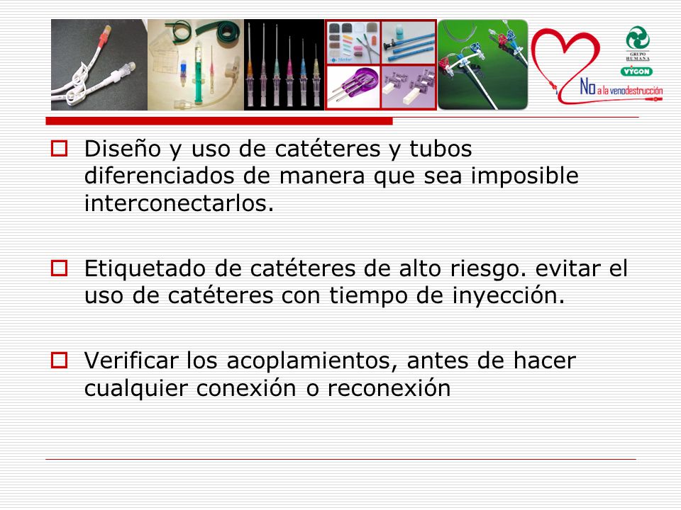 Diseño y uso de catéteres y tubos diferenciados de manera que sea imposible interconectarlos.