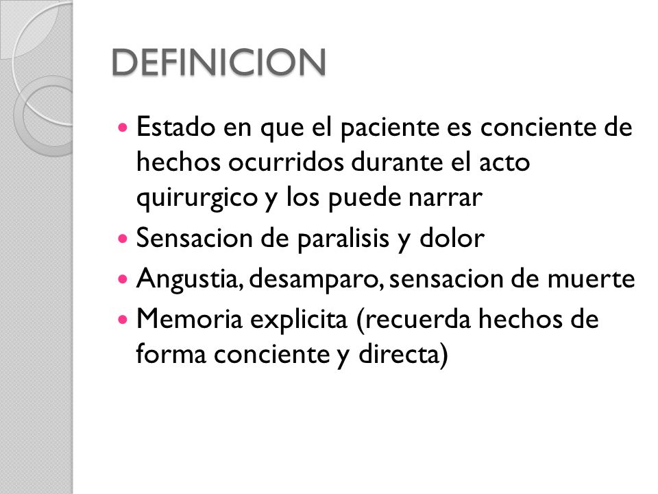 DEFINICION Estado en que el paciente es conciente de hechos ocurridos durante el acto quirurgico y los puede narrar.