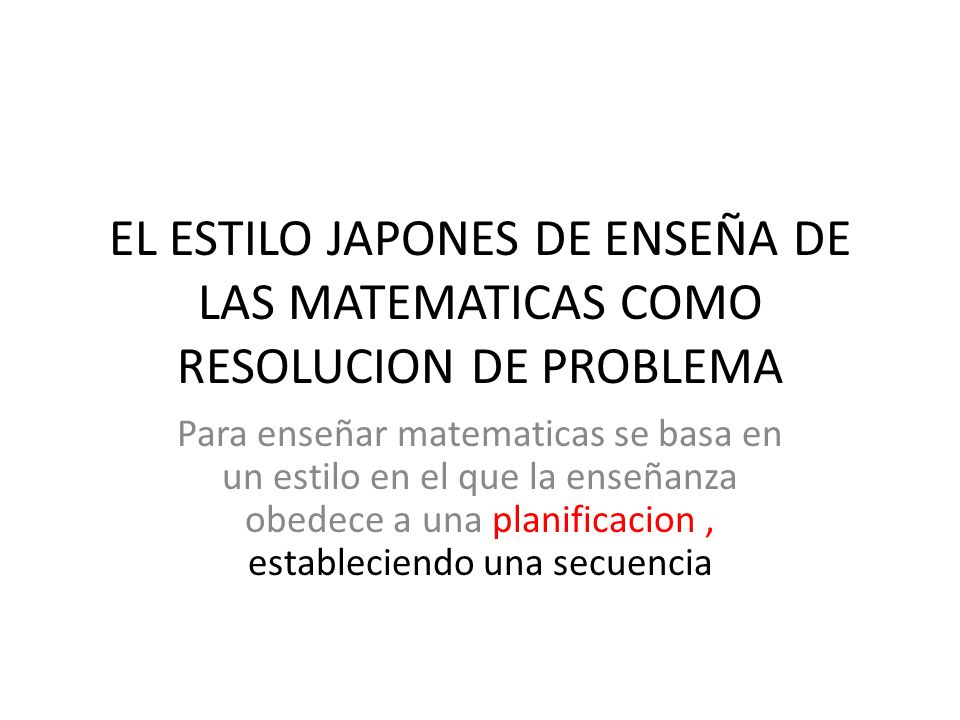 EL ESTILO JAPONES DE ENSEÑA DE LAS MATEMATICAS COMO RESOLUCION DE PROBLEMA