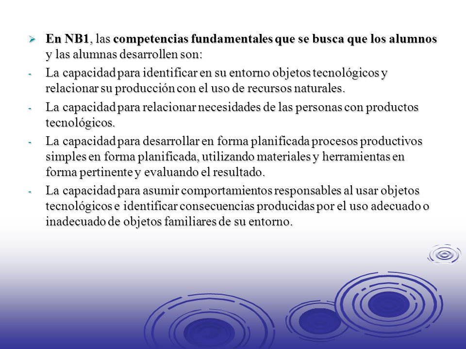 En NB1, las competencias fundamentales que se busca que los alumnos y las alumnas desarrollen son:
