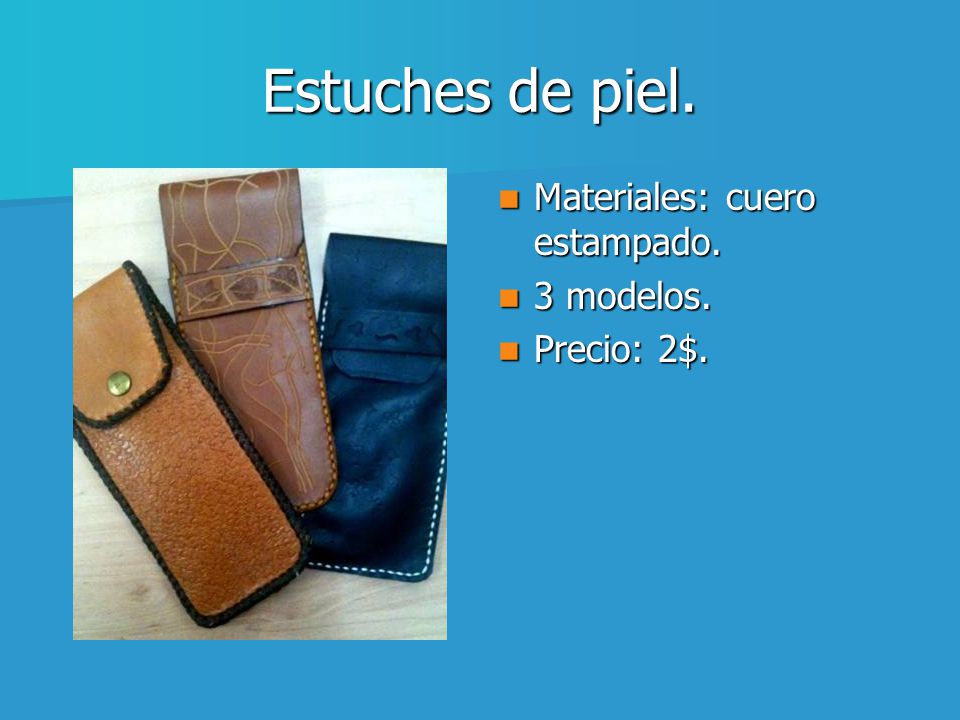 Estuches de piel. Materiales: cuero estampado. 3 modelos. Precio: 2$.