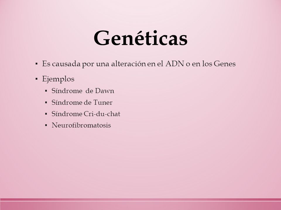 Genéticas Es causada por una alteración en el ADN o en los Genes