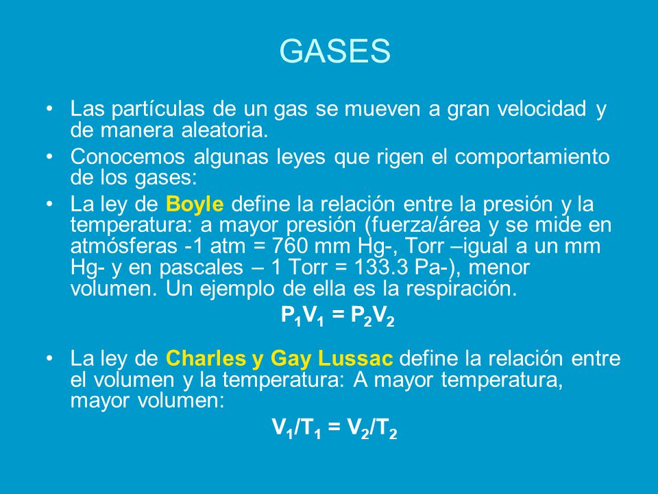 GASES Las partículas de un gas se mueven a gran velocidad y de manera aleatoria. Conocemos algunas leyes que rigen el comportamiento de los gases:
