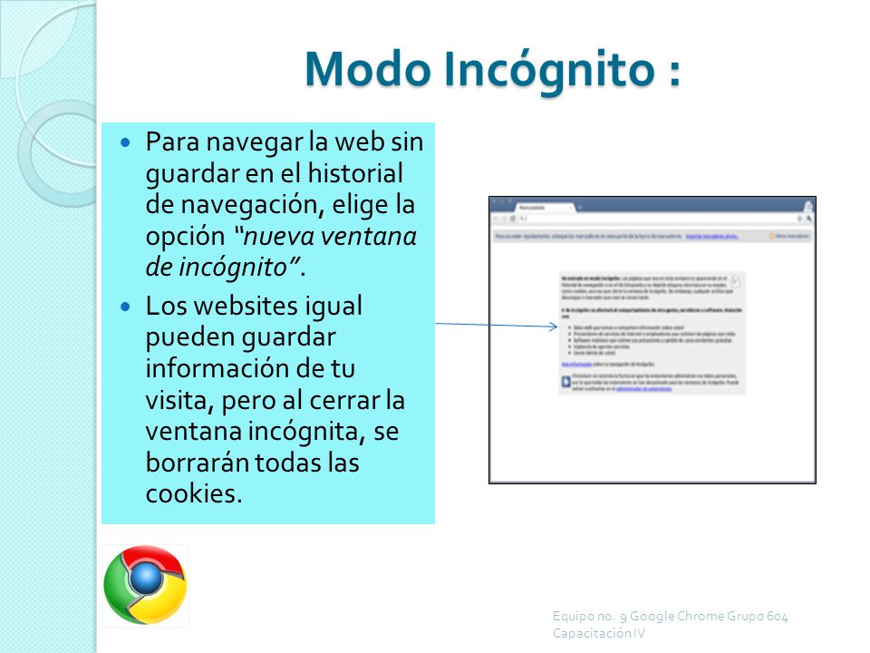 Modo Incógnito : Para navegar la web sin guardar en el historial de navegación, elige la opción nueva ventana de incógnito .