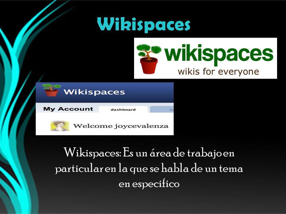 Wikispaces Wikispaces: Es un área de trabajo en particular en la que se habla de un tema en especifico.
