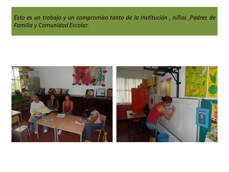 Esto es un trabajo y un compromiso tanto de la Institución , niños ,Padres de Familia y Comunidad Escolar.
