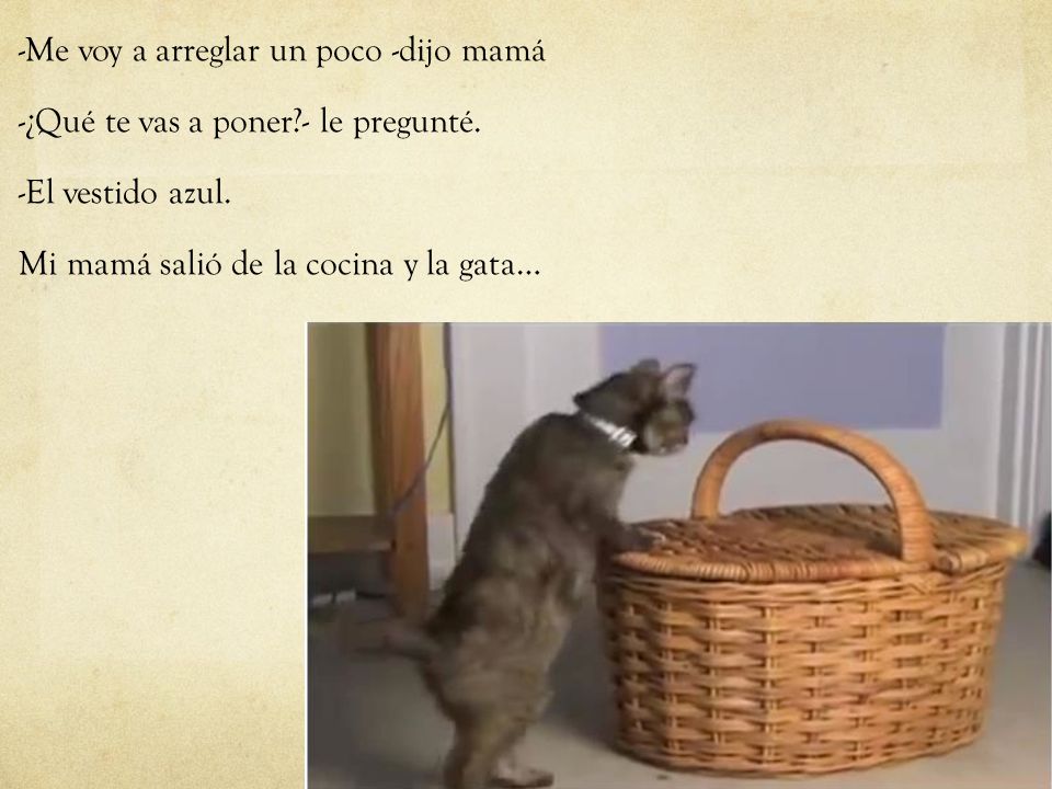 -Me voy a arreglar un poco -dijo mamá -¿Qué te vas a poner