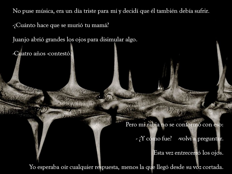 No puse música, era un día triste para mí y decidí que él también debía sufrir.