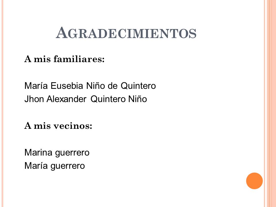 Agradecimientos A mis familiares: María Eusebia Niño de Quintero Jhon Alexander Quintero Niño A mis vecinos: Marina guerrero María guerrero