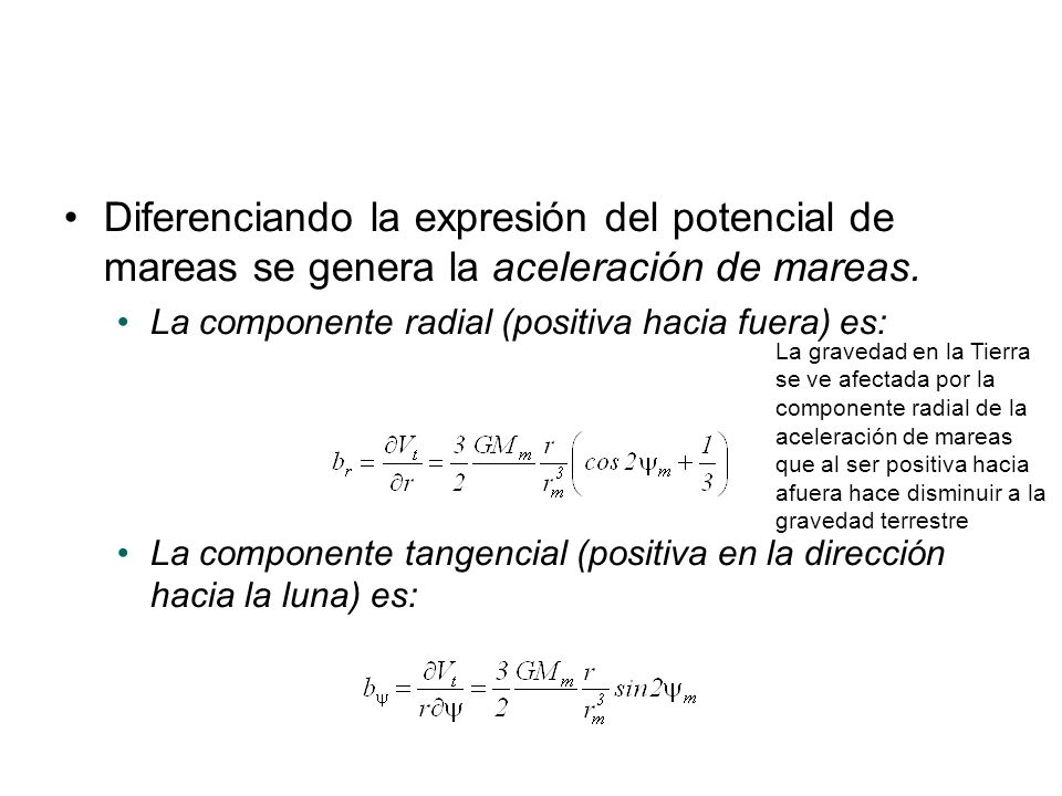 Diferenciando la expresión del potencial de mareas se genera la aceleración de mareas.