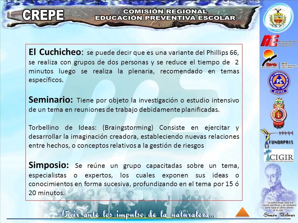 El Cuchicheo: se puede decir que es una variante del Phillips 66, se realiza con grupos de dos personas y se reduce el tiempo de 2 minutos luego se realiza la plenaria, recomendado en temas específicos.