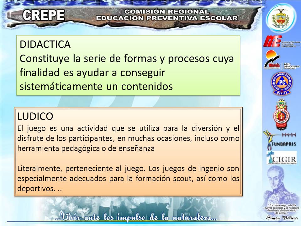 DIDACTICA Constituye la serie de formas y procesos cuya finalidad es ayudar a conseguir sistemáticamente un contenidos.