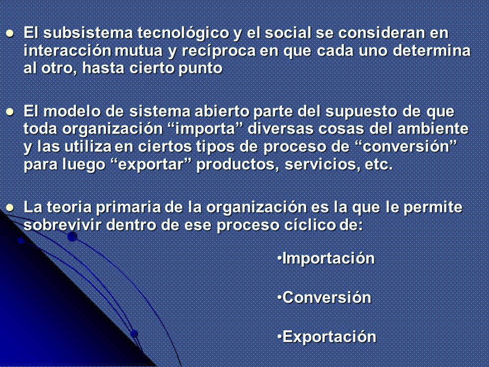 El subsistema tecnológico y el social se consideran en interacción mutua y recíproca en que cada uno determina al otro, hasta cierto punto