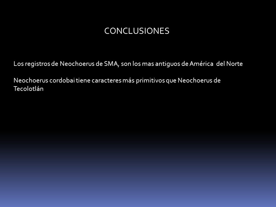 CONCLUSIONES Los registros de Neochoerus de SMA, son los mas antiguos de América del Norte.