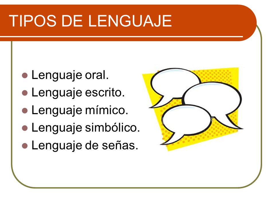 TIPOS DE LENGUAJE Lenguaje oral. Lenguaje escrito. Lenguaje mímico.