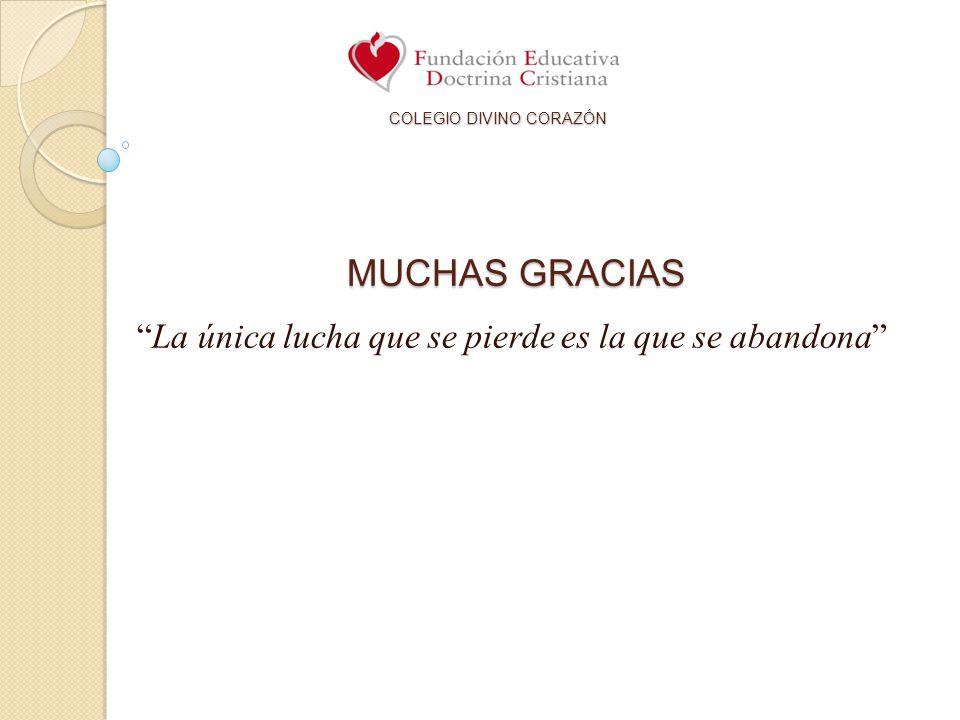 MUCHAS GRACIAS La única lucha que se pierde es la que se abandona