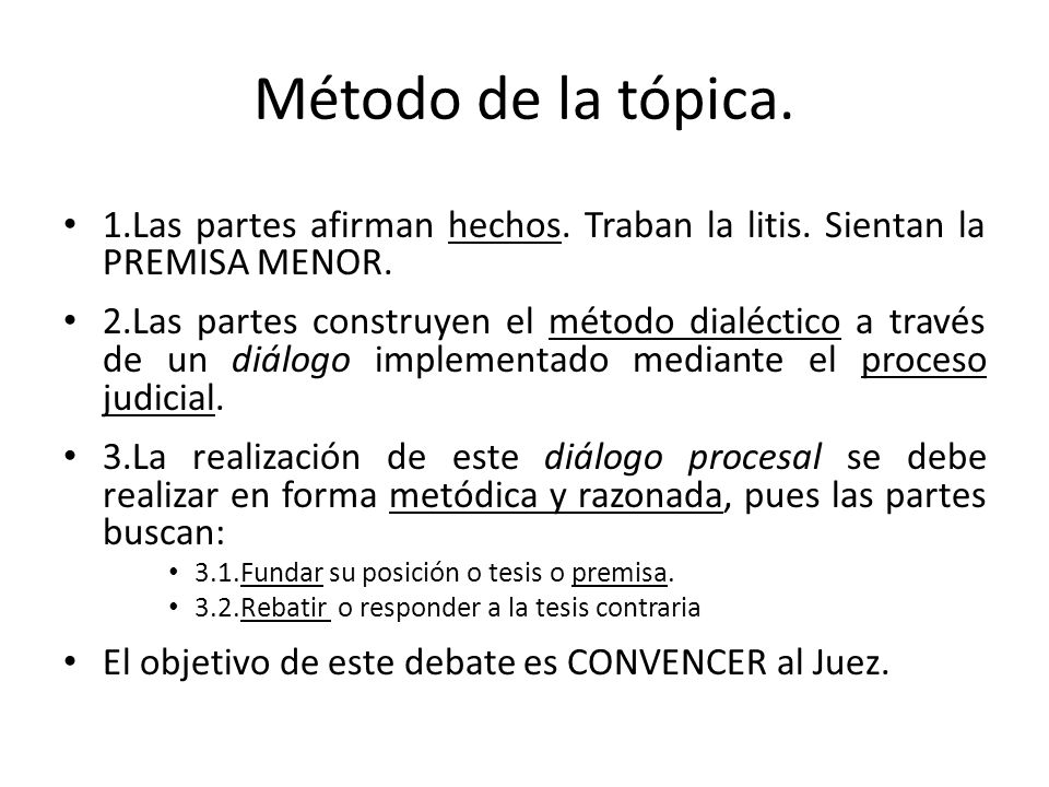 Método de la tópica. 1.Las partes afirman hechos. Traban la litis. Sientan la PREMISA MENOR.