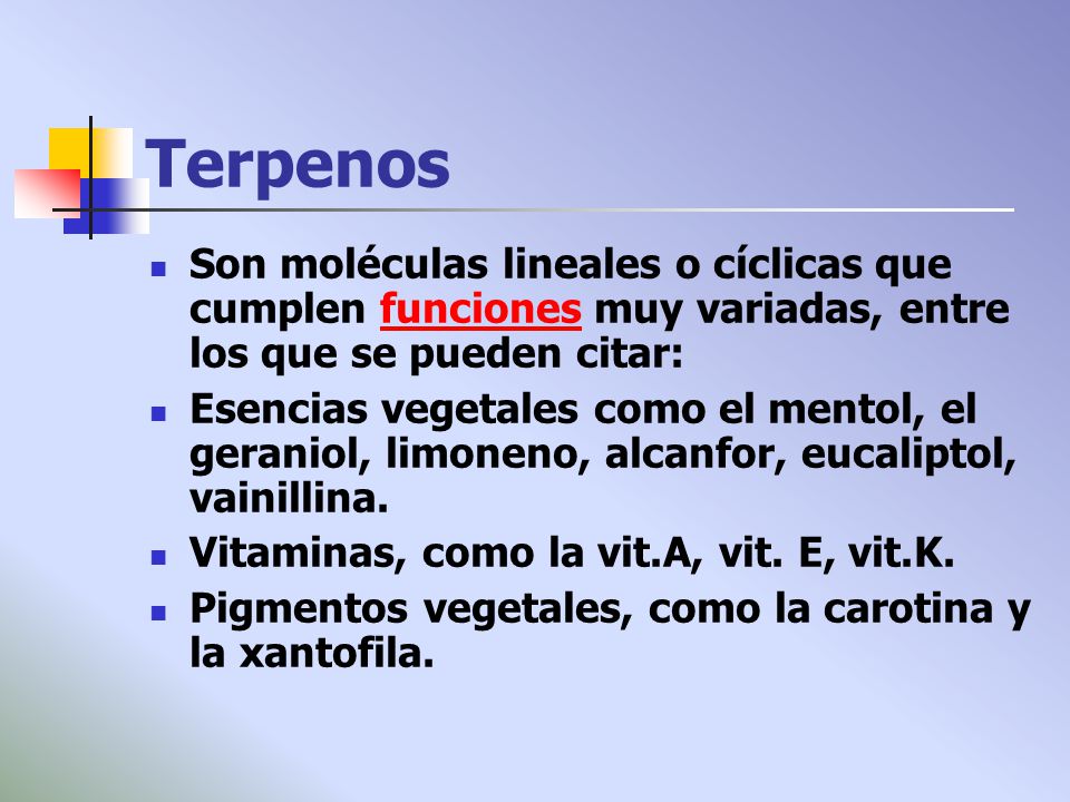 Terpenos Son moléculas lineales o cíclicas que cumplen funciones muy variadas, entre los que se pueden citar: