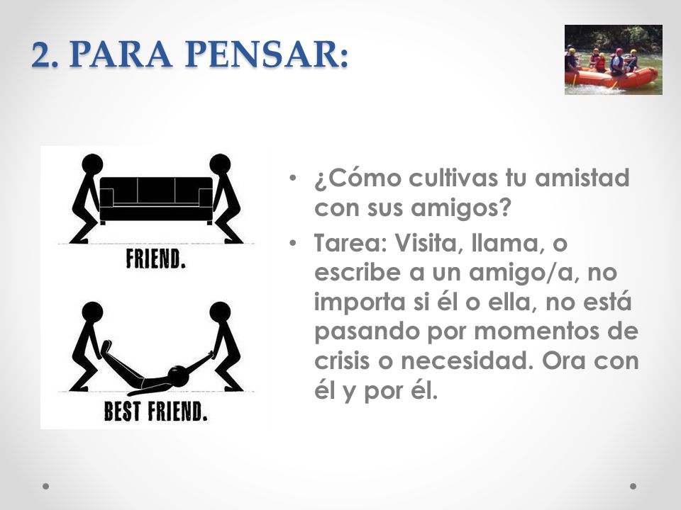 2. PARA PENSAR: ¿Cómo cultivas tu amistad con sus amigos