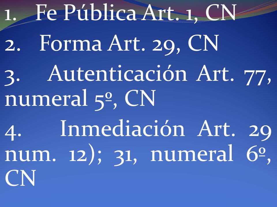 1. Fe Pública Art. 1, CN 2. Forma Art. 29, CN. 3. Autenticación Art. 77, numeral 5º, CN.
