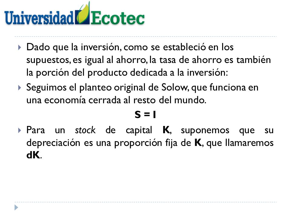 Dado que la inversión, como se estableció en los supuestos, es igual al ahorro, la tasa de ahorro es también la porción del producto dedicada a la inversión: