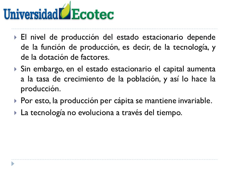 El nivel de producción del estado estacionario depende de la función de producción, es decir, de la tecnología, y de la dotación de factores.