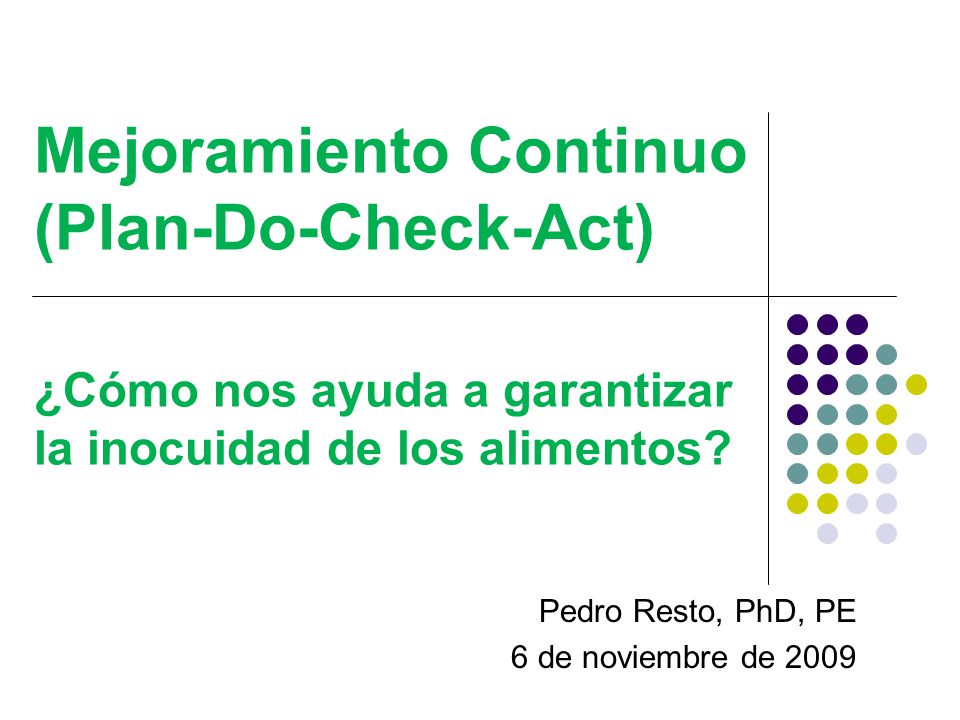 Mejoramiento Continuo Pedro Resto, PhD, PE 6 de noviembre de 2009