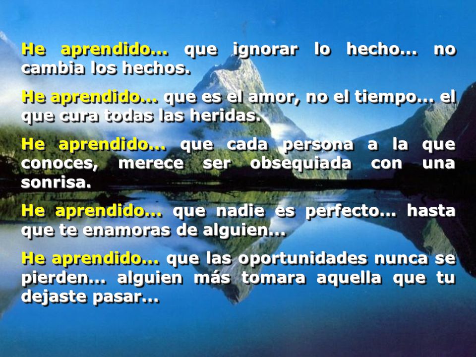 He aprendido... que ignorar lo hecho... no cambia los hechos.