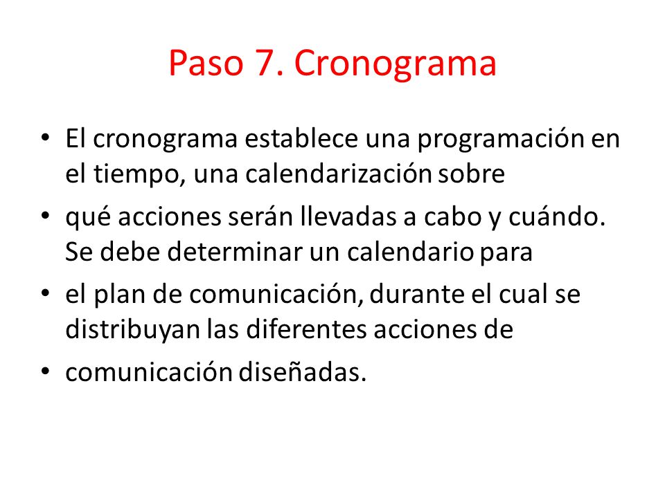 Paso 7. Cronograma El cronograma establece una programación en el tiempo, una calendarización sobre.